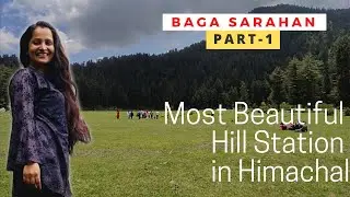 Himachal's Hidden Paradise | Baga Sarahan | Part 1 | Most Beautiful Hill Station | Kullu Valley |