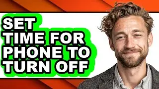 How to Set Time for Phone to Turn Off - Full Guide