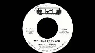 The Skull Snaps - My Hang Up Is You
