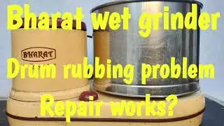 Bharat wet grinder drum rubbing problem repair works?