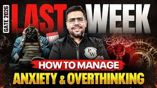 How To Manage Overthinking And Anxiety in The Last Week Of GATE 2026 Exam