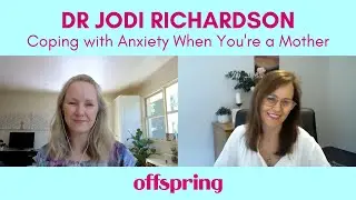 Coping with Anxiety When You&rsquo;re a Mother with Dr Jodi Richardson | #OffspringInterviews