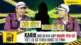 Câu nói của Karik khi gặp lại người yêu cũ, tiết lộ sở thích được tỏ tình