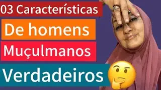 03 Características de um Muçulmano Verdadeiro #muçulmano