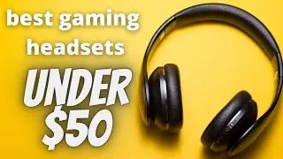Best headphones for gaming under 50 - top 5 gaming headsets