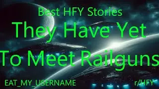 Best HFY Stories: They Have Yet To Meet Railguns