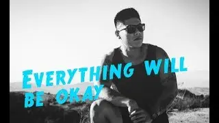 Everything Will Be Okay|An Experience That Changed My Life
