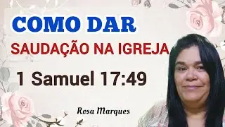 📚 COMO DAR UMA SAUDA&Ccedil;&Atilde;O NA IGREJA EM 1 SAMUEL 17:49 | Rosa Marques