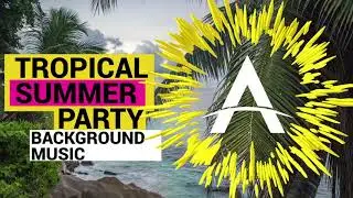 Tropical Summer Party - Summer Dance Background Music / Happy Upbeat Music Instrumental