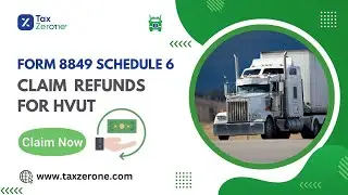 Form 8849 Schedule 6: Claim Refunds for Heavy Vehicle Use Taxes | TaxZerone Tutorial