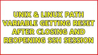 Unix & Linux: PATH variable getting reset after closing and reopening SSH session (2 Solutions!!)