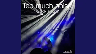 Too Much Noise Black Edition