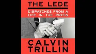 Lede: Dispatches from a Life in the Press - Calvin Trillin