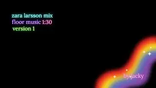 Zara Larsson Mix - Floor Music - 1:30