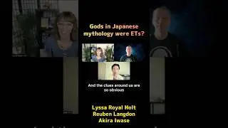 Gods in Japan mythology were ETs? (Lyssa Royal Holt, Reuben Langdon, Akira Iwase)