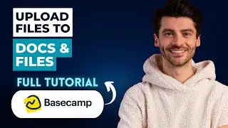 How to Upload Files to Docs & Files in Basecamp [2026 Guide]