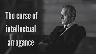 The Curse Of Intellectual Arrogance | Jordan Peterson | Faith in being
