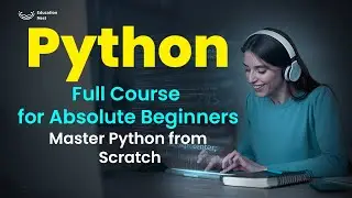 Python Full Course for Absolute Beginners: Master Python from Scratch