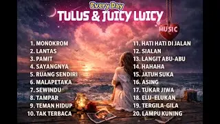 FULL TULUS & JUICY LUICY PLAYLIST FULL ALBUM