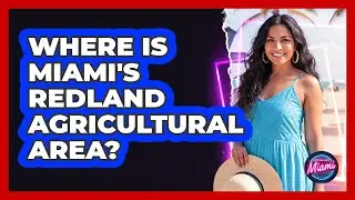 Where Is Miami's Redland Agricultural Area?