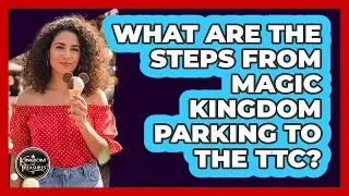 What Are The Steps From Magic Kingdom Parking To The TTC?
