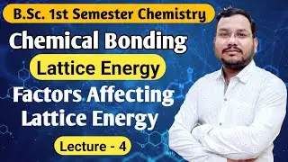 Lattice Energy | Factors Affecting Lattice Energy Chemical Bonding Bsc 1st semester chemistry