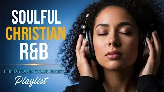 Soulful Christian R&B Psalms Gospel Worship & Praise Music for Healing, Prayer & Reflection