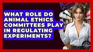 What Role Do Animal Ethics Committees Play In Regulating Experiments? - The Ethical Compass