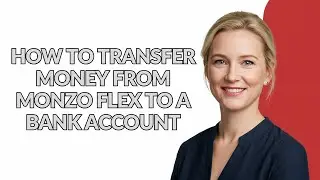 HOW TO TRANSFER MONEY FROM MONZO FLEX TO A BANK ACCOUNT - Julia'sTutorials