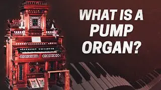What Is A Pump Organ?