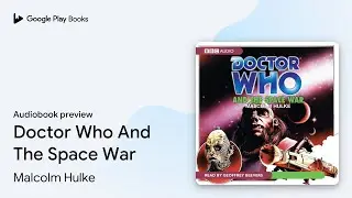 Doctor Who And The Space War by Malcolm Hulke &middot; Audiobook preview