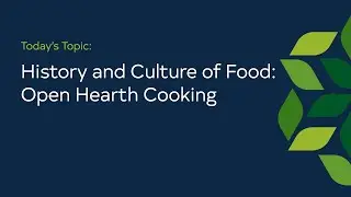 History and Culture of Food: Open Hearth Cooking