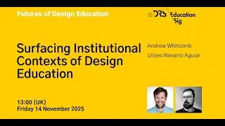 Futures of Design Ed 36: Surfacing Institutional Contexts of Design Education.