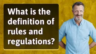 What is the definition of rules and regulations?
