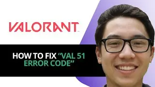 How to Fix Error Code VAL51 in Valorant &ndash; Ultimate Troubleshooting Guide 2025