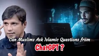 Can Muslims Ask Islamic Questions from ChatGPT? | Muhammad Ali 
