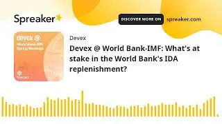 Devex @ World Bank-IMF: What's at stake in the World Bank's IDA replenishment?