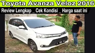 Toyota Avanza Veloz 1.5 2016 ~ Review Lengkap , Pengecekan Kondisi , Harga Saat ini