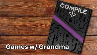 Games with Grandma ep. 4: Compile
