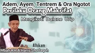 Perilaku Orang Makrifat, Adem, Ayem, Ora Ngotot&sup2; | KH. AHMAD HARIS SHODAQOH | ali bin ali channel