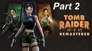 Tomb Raider IV-VI Remastered | Part 2