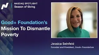 Good+ Foundation's Mission To Dismantle Poverty | Nasdaq Spotlight: Jessica Seinfeld