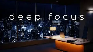 Focus Study Music • Deep Work for Ultimate Concentration & Productivity