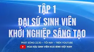 Tập 1 - Đại Sứ Sinh Viên Khởi Nghiệp Sáng Tạo | Hoa Hậu Sinh Viên Hòa Bình Việt Nam 2025