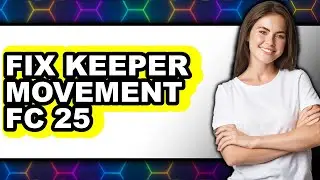 How to Fix Keeper Movement Fc 25 - Easy Guide