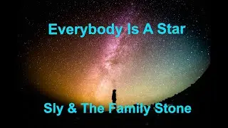 Everybody Is A Star  - Sly & The Family Stone - with lyrics