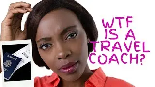 WTF is a Travel Coach and Why every Black Woman Needs One!