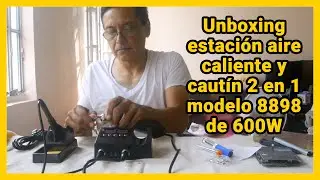 Unboxing y prueba de estación aire caliente y cautín 2 en 1 modelo 8898 de 600W, para SMD, reballing