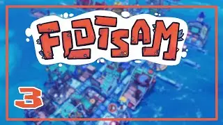 [3] Let's Play Flotsam | A Water Shortage While Surrounded By Water...