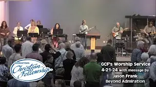 GCF's 4-21-24 online service with message by Jason Frank 'Beyond Admiration'